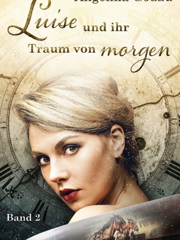„Luise und ihr Traum von morgen“ (Besuch aus der Kaiserzeit 2) von Angelika&nbsp;Godau