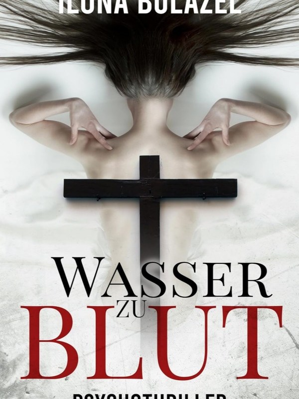 „Wasser zu Blut“ von Ilona&nbsp;Bulazel