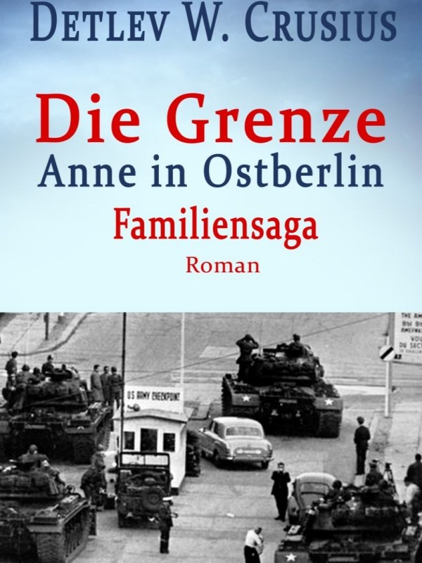„Die Grenze: Anne in Ostberlin“ von Detlev W.&nbsp;Crusius