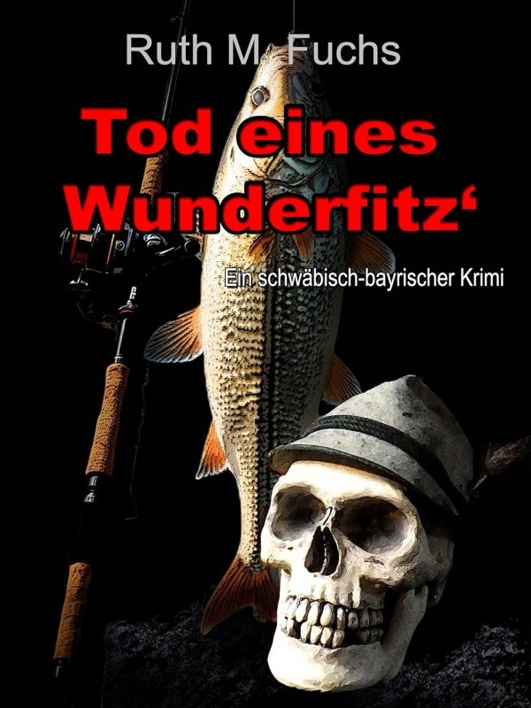 „Tod eines Wunderfitz‘: ein schwäbisch-bayrischer Krimi“ von Ruth M.&nbsp;Fuchs
